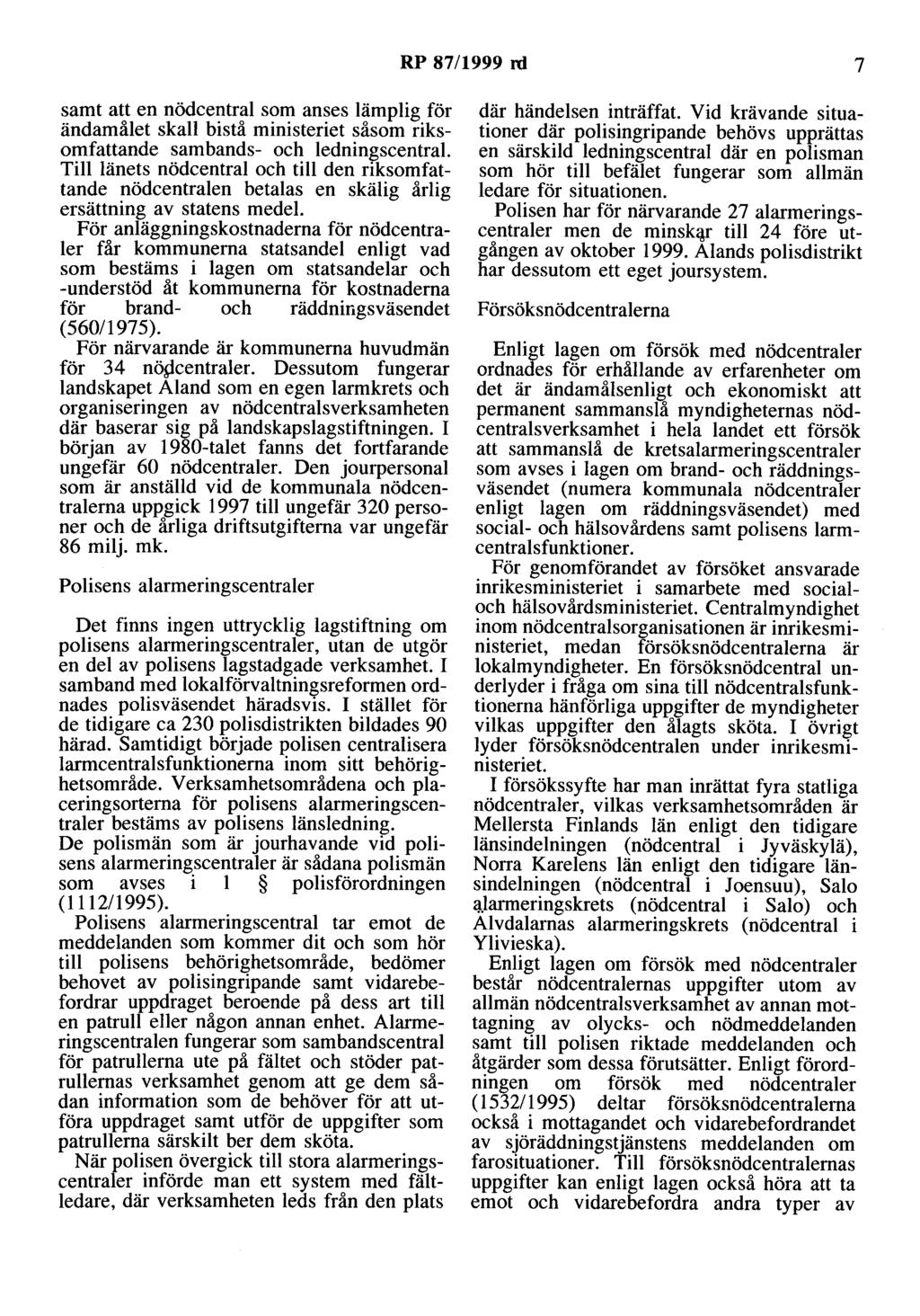 RP 87/1999 rd 7 samt att en nödcentral som anses lämplig för ändamålet skall bistå ministeriet såsom riksomfattande sambands- och ledningscentral.