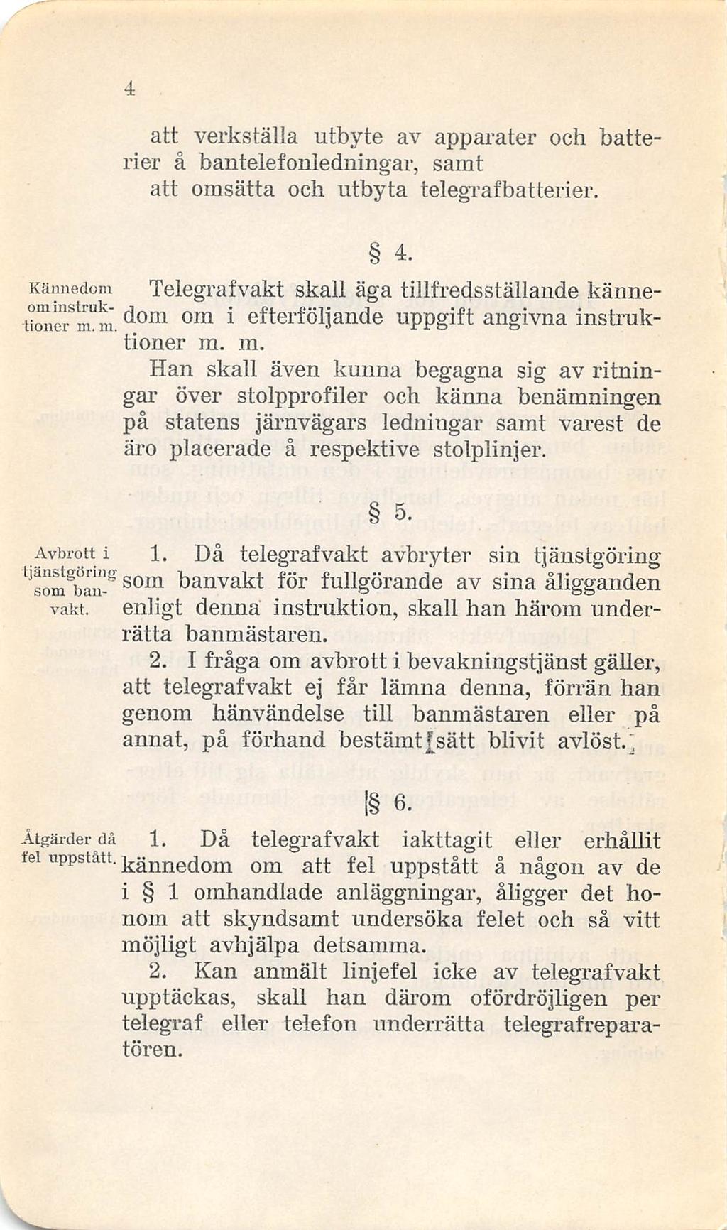 Jf, - att verkställa utbyte av appai-ater och battexåer å bantelefonledningai-, samt att omsätta och utbyta telegi-afbatterier. 4.