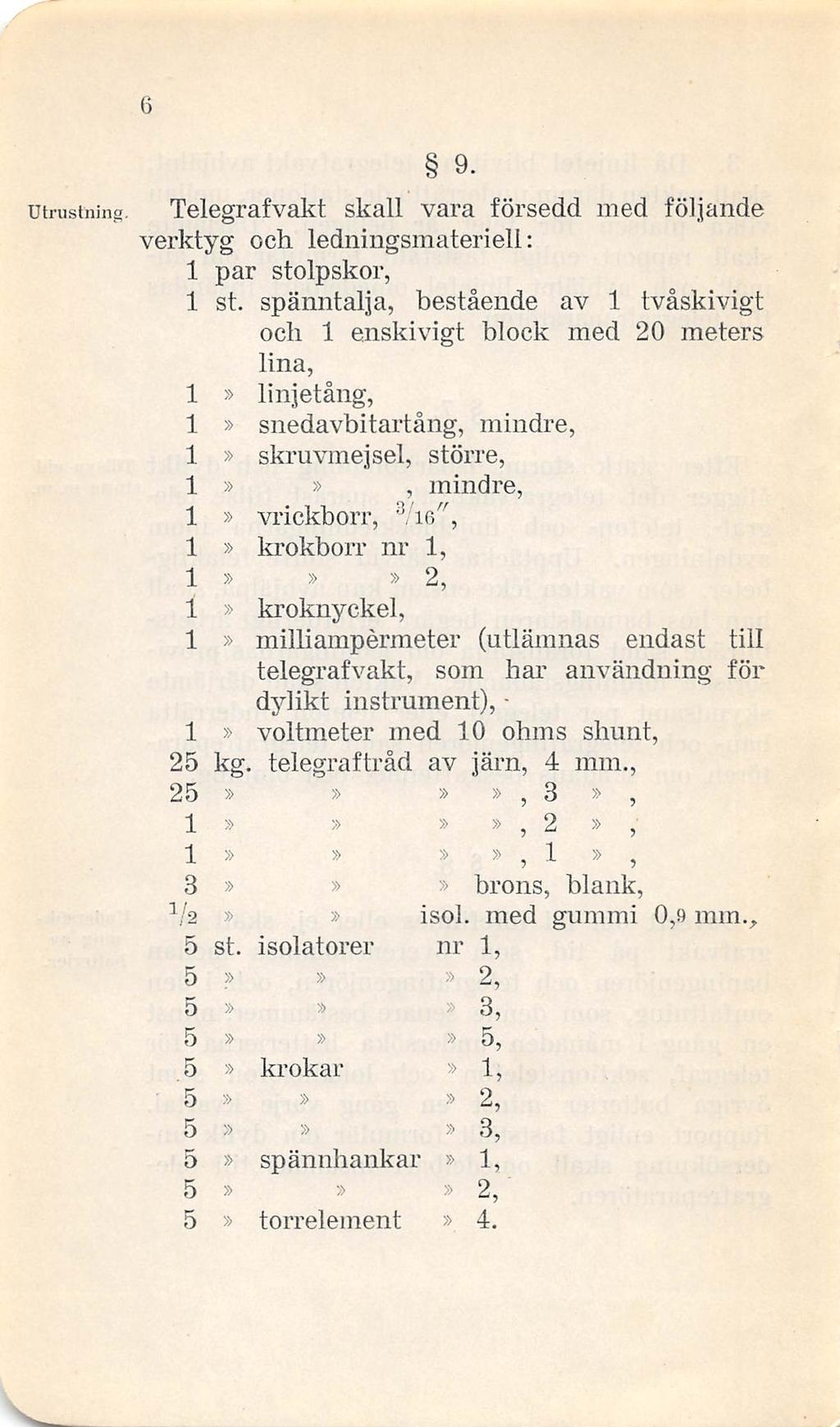 9- utrustnjng. Telegrafvakt skall vara försedd med följande verktyg och ledningsmateriell: par stolpskor, st.