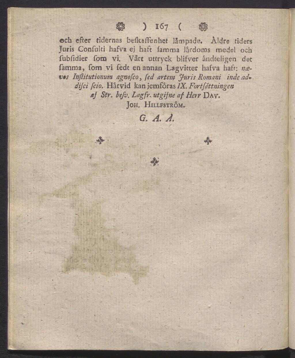 e ) i«7 ( # och efter tidernas befkaffenhet IS c«pade. Åldre tiders Juris Confulti hafva ej haft farania lårdoms medel och fubfidier fotn vi.