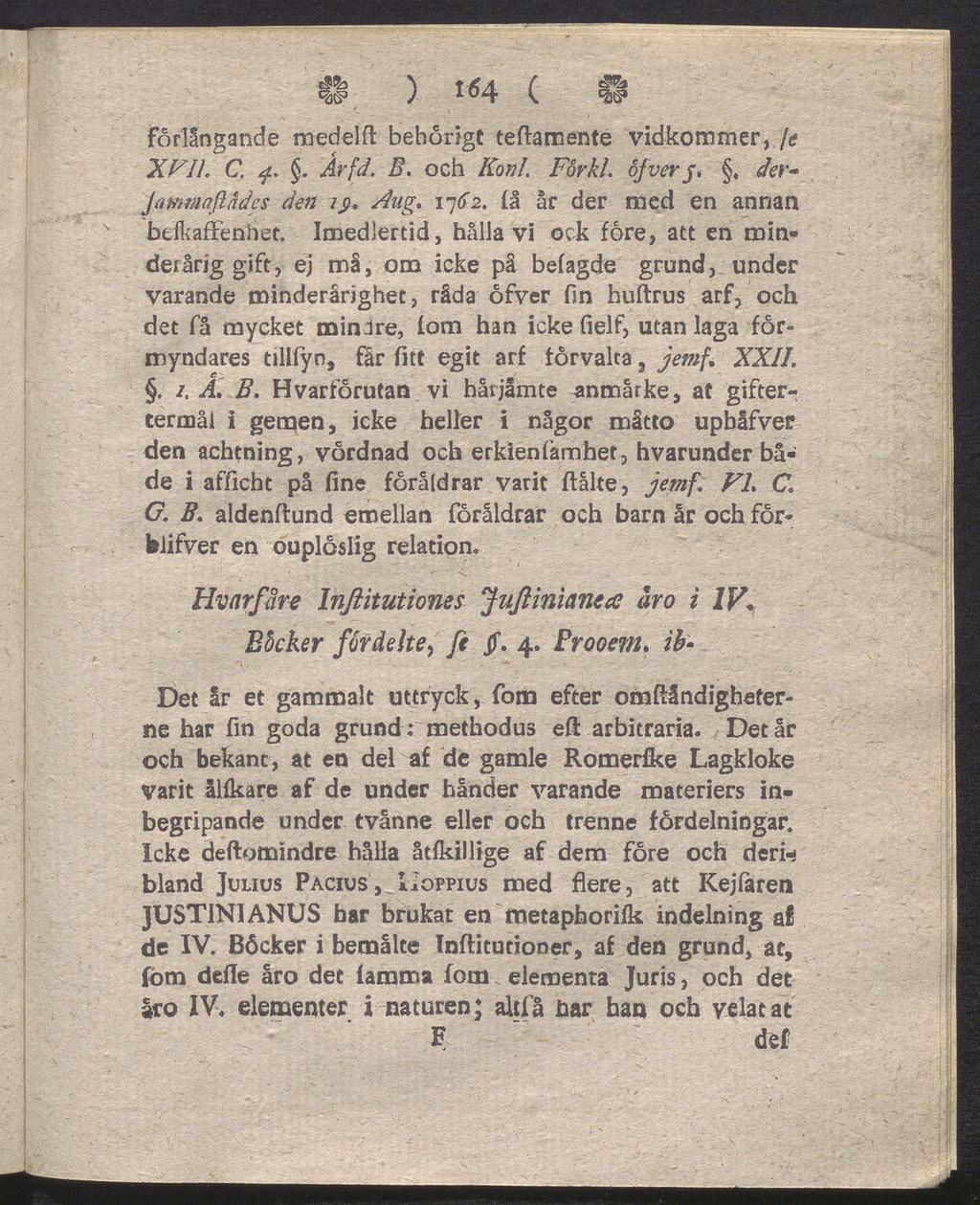 II ) i «4 ( H Forlångande medelft behörigt teftamente vidkommer, fe XFIL C. 4.. Årfä, B. och Koni. Förkl. ofver 5., Jammaßadcs den ij>, Aug. 17^2. (å år der med en annan befkaffenhet.