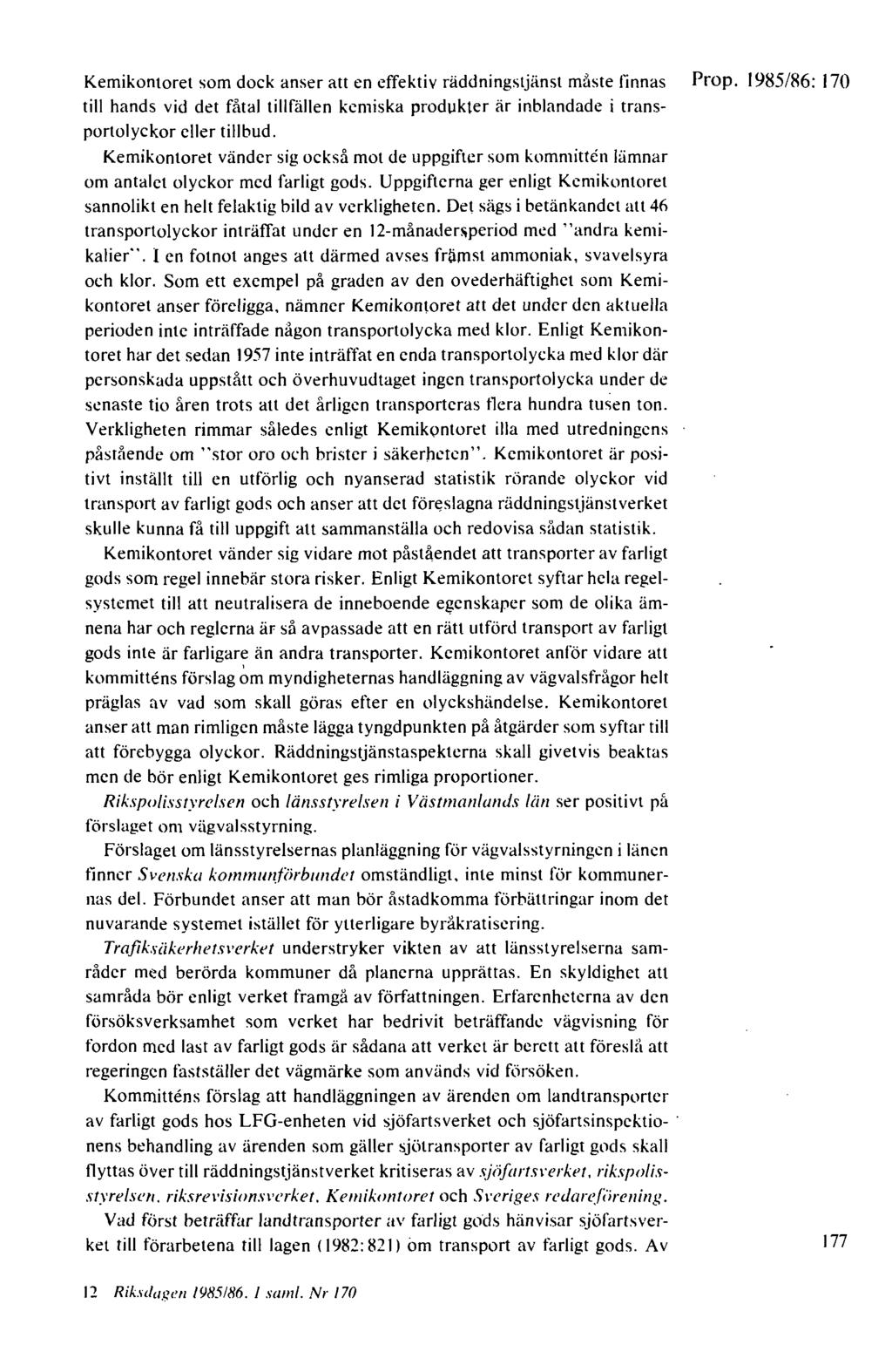 Kemikontoret som dock anser att en effektiv räddningstjänst måste finnas Prop. 1985/86: 170 till hands vid det fåtal tillfällen kemiska produkter är inblandade i transportolyckor eller tillbud.