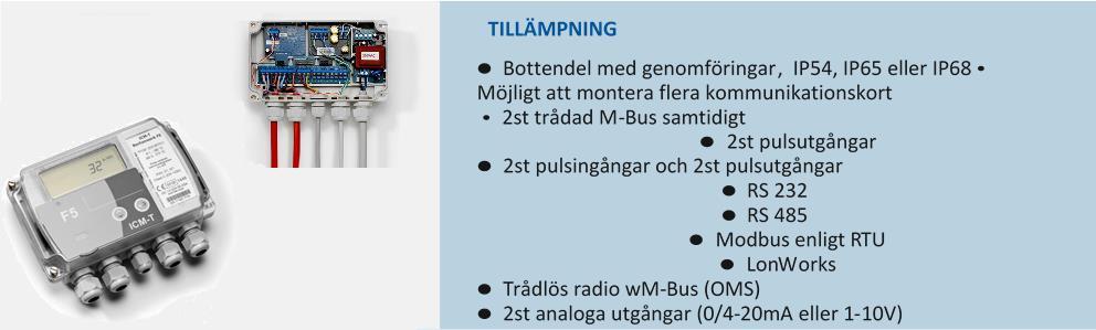 Möjlighet att anslutas till alla flödesmätare med pulsutgång Stora genomföringar för kablar Möjlighet till 2 eller 4-trådsanslutning av temperaturgivare Pt100 och Pt500
