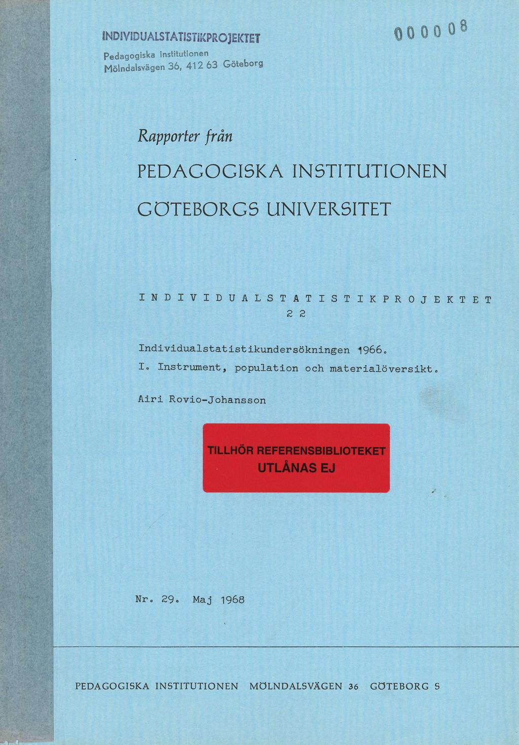 INDIVIDUALSTÄTISTIKPROJEKTET Pedagogska nsttutonen Mölndalsvägen 36, 42 63 Göteborg 0000 00 Rapporter från PEDAGOGISKA INSTITUTIONEN GÖTEBORGS UNIVERSITET I N D I V I D U A L S T Ä T I S T I K P R O
