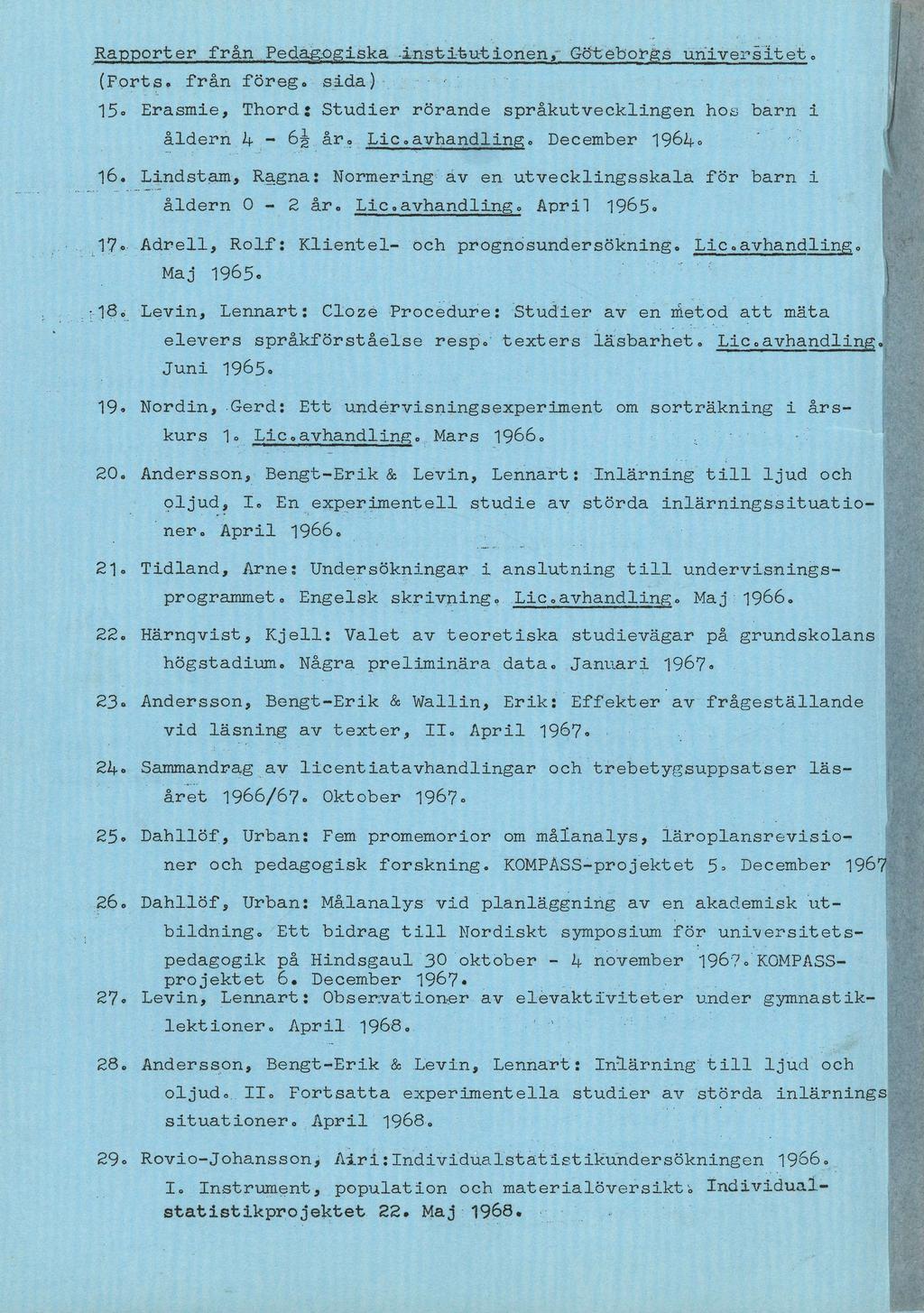 Rapporter från Pedagogska -nsttutonen, Göteborgs unverstet. (Forts, från föreg. sda) 5» Erasme, Thord: Studer rörande språkutvecklngen hoy barn åldern t- - 6g år. Lc.avhandlng. December 964» 6.