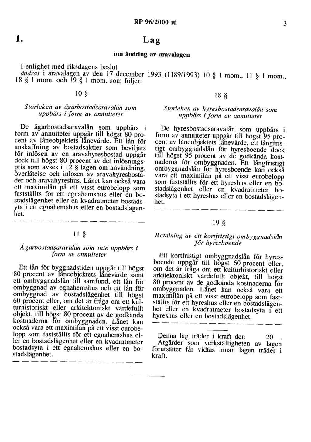 l. Lag RP 96/2000 rd 3 om ändring av aravalagen ändras i aravalagen av den 17 december 1993 (118911993) l O l m om., 11 l m om., 18 l mom. och 19 l mom.