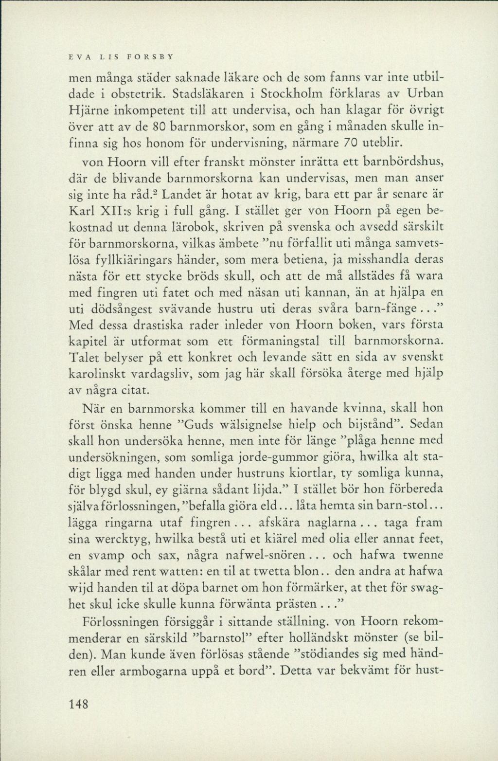 EVA LIS FORSBY men många städer saknade läkare och de som fanns var inte utbildade i obstetrik.