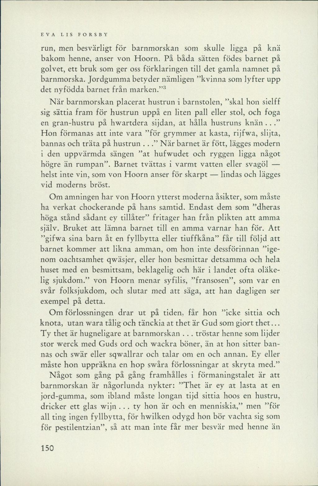 EVA LIS FORSBY run, men besvärligt för barnmorskan som skulle ligga på knä bakom henne, anser von Hoorn.