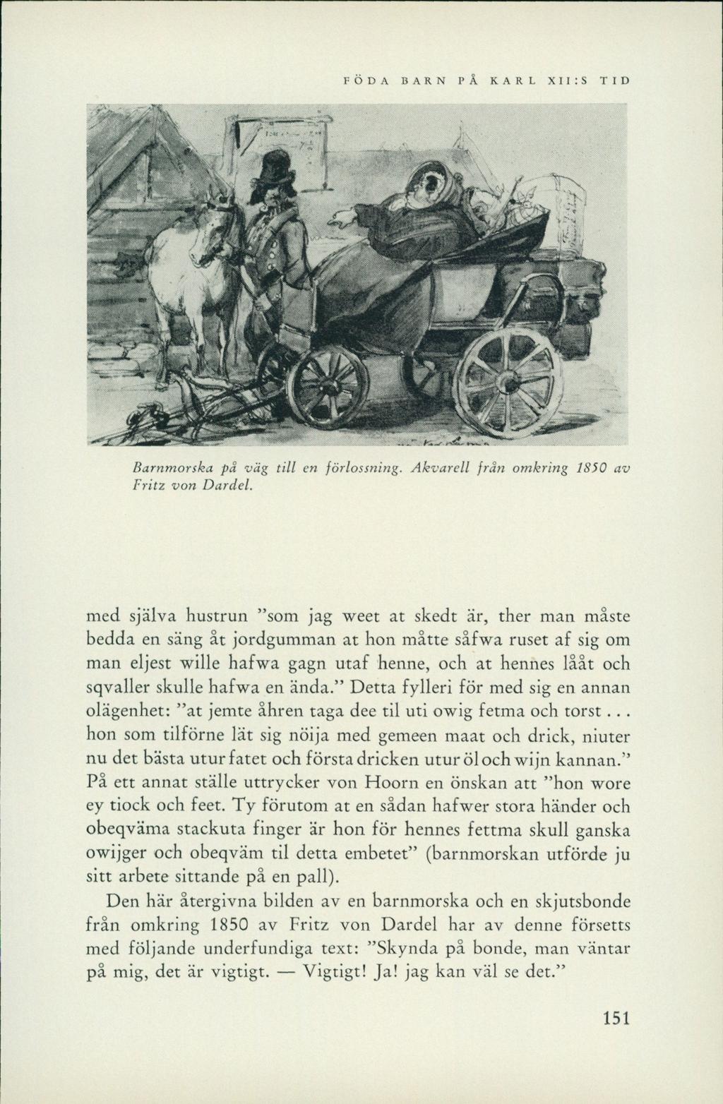 FÖDA BARN PÅ KARL XII:S TID Barnmorska på väg till en förlossning. Akvarell från omkring 1850 av Fritz von Dardel.