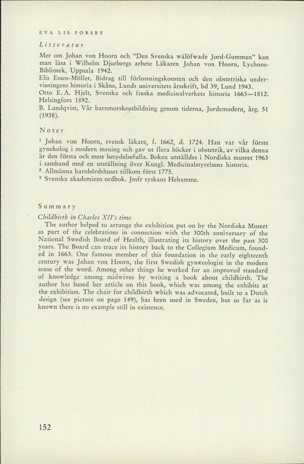 EVA LIS FORSBY Litteratur Mer om Johan von Hoorn och Den Svenska wälöfwade Jord-Gumman kan man läsa i Wilhelm Djurbergs arbete Läkaren Johan von Hoorn, Lychnos- Bibliotek, Uppsala 1942.