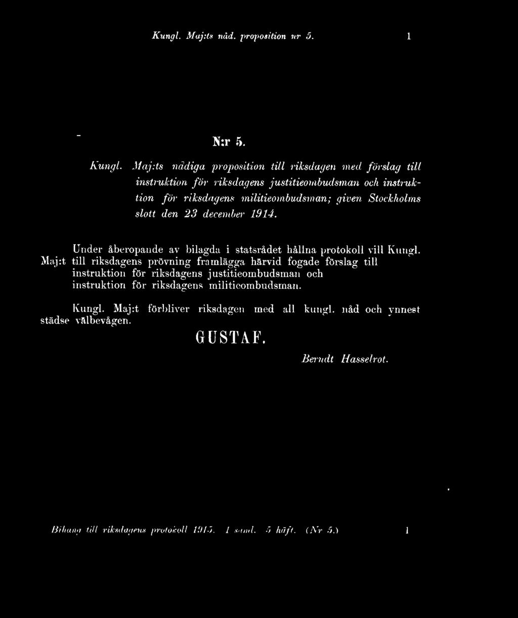 Stockholms slott den 23 december 1914. Under åberopande av bilagda i statsrådet hållna protokoll vill Kungl.