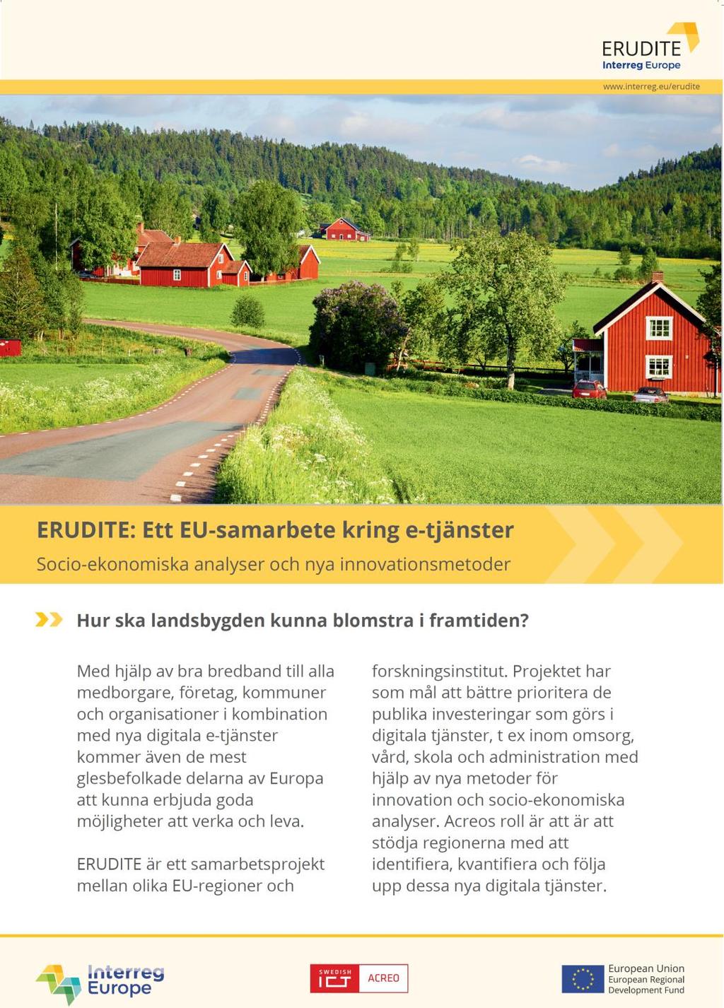 ERUDITE-projektet Interreg-projekt kring digitalisering och landsbygdsutveckling Pågår 2016-2020 7 medverkande regioner (Sverige, Finland, Frankrike, Irland, Slovenien, Ungern och