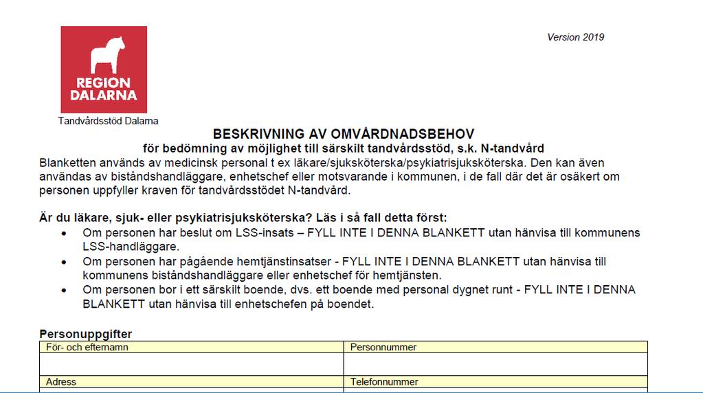 Sjukvård - Anvisningar för tandvårdsstöd Administrativ rutin Sida: 8(11) Sjukvården Personer med stort personligt omvårdnadsbehov men som inte har några kommunala insatser kan vara okända för