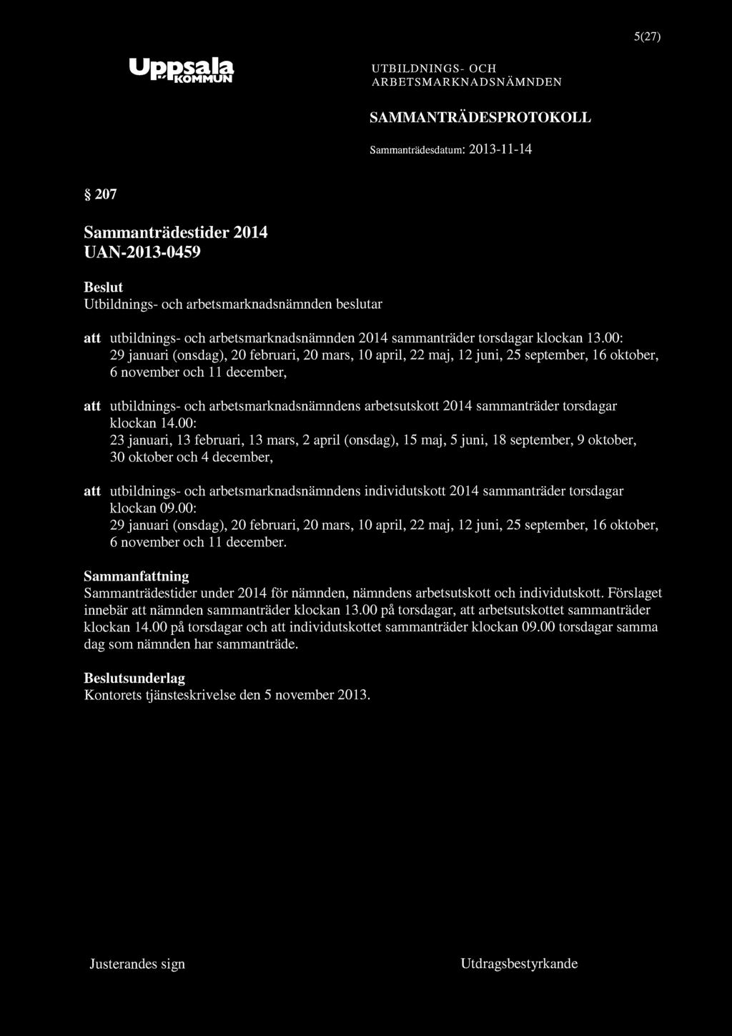 5(27) Samrnanträdesdatum: 2013-11-14 207 Sammanträdestider 2014 UAN-2013-0459 att utbildnings- och arbetsmarknadsnämnden 2014 sammanträder torsdagar klockan 13.