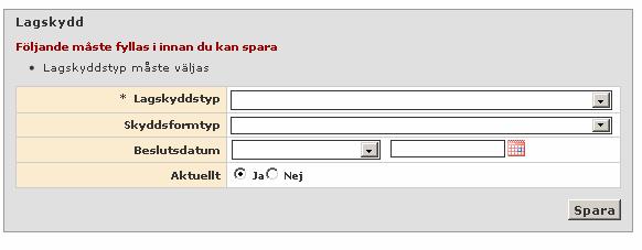 23 Lagskydd Klicka på Lägg till lagskydd. Bild 24 Lagskyddstyp: I listan över lagskyddstyper anges vilken typ av lagskydd som gäller för byggnaden.
