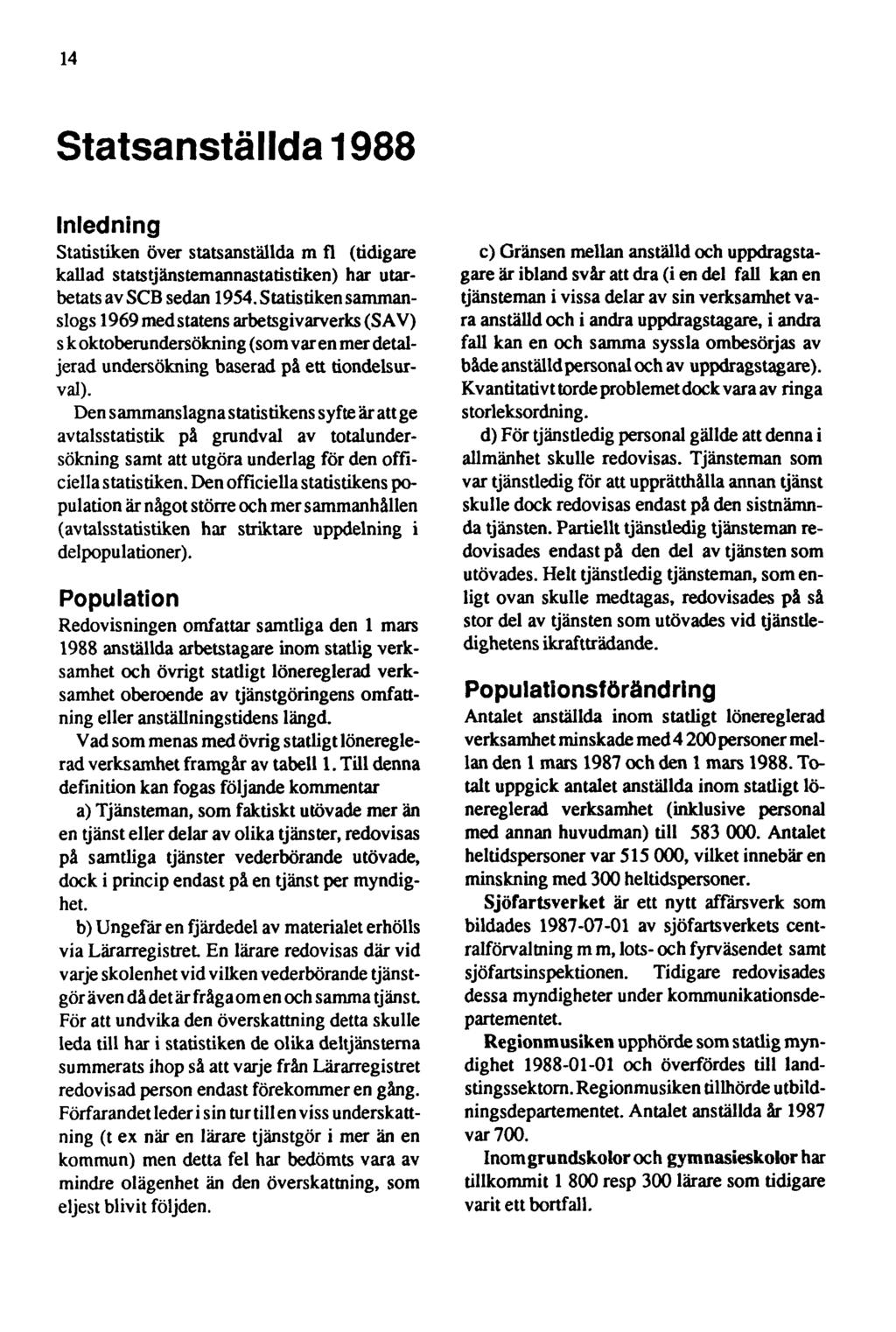 14 Statsanställda 1988 Inledning Statistiken över statsanställda m fl (tidigare kallad statstjänstemannastatistiken) har utarbetats av SCB sedan 1954.