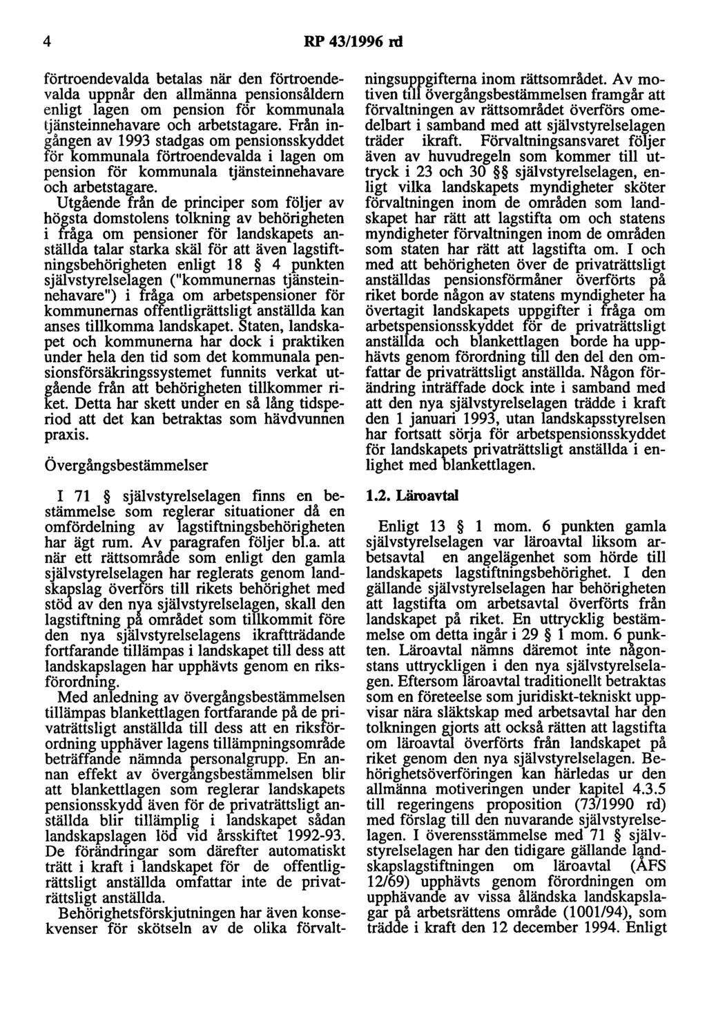 4 RP 43/1996 rd förtroendevalda betalas när den förtroendevalda uppnår den allmänna pensionsåldern enligt lagen om pension för kommunala tjänsteinnehavare och arbetstagare.