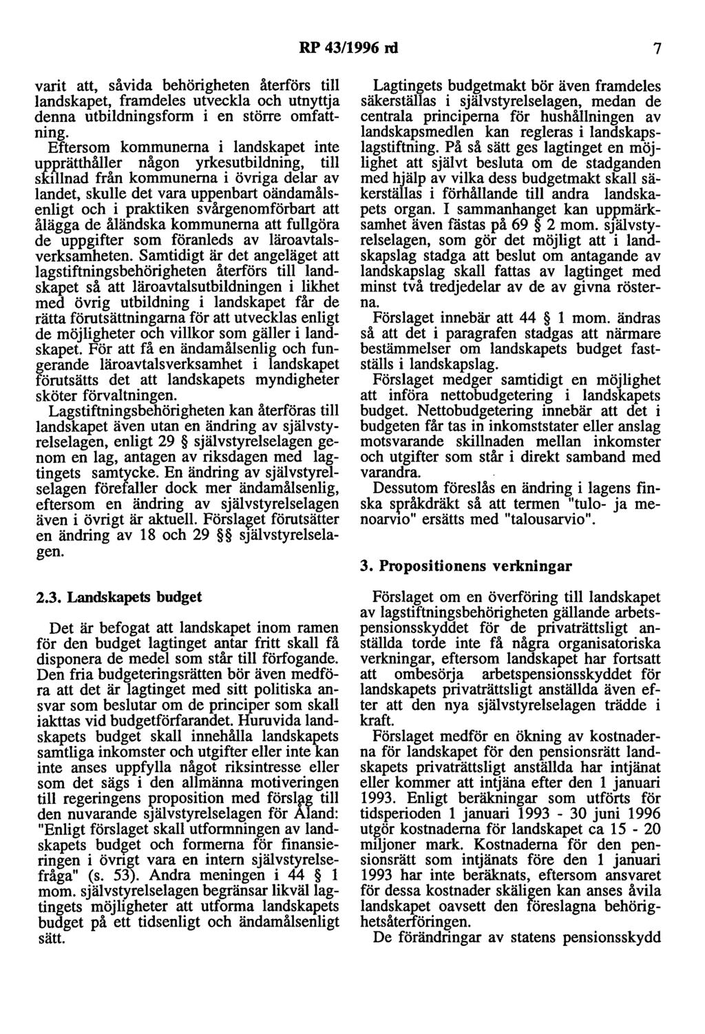 RP 43/1996 rd 7 varit att, såvida behörigheten återförs till landskapet, framdeles utveckla och utnyttja denna utbildningsform i en större omfattning.