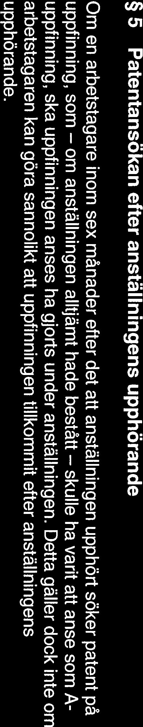 Detta gäller dock inte om arbetstagaren kan göra sannolikt att uppfinningen tillkommit etter anställningens upphörande.