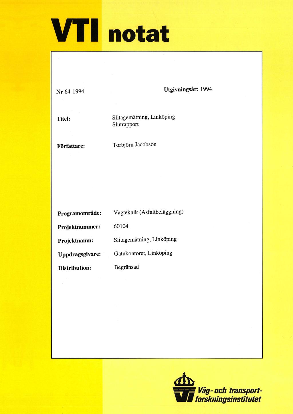notat Nr 64-1994 Utgivningsår: 1994 Titel: Slitagemätning, Linköping Slutrapport Författare: Torbjörn Jacobson Programområde: Vägteknik (Asfaltbeläggning)