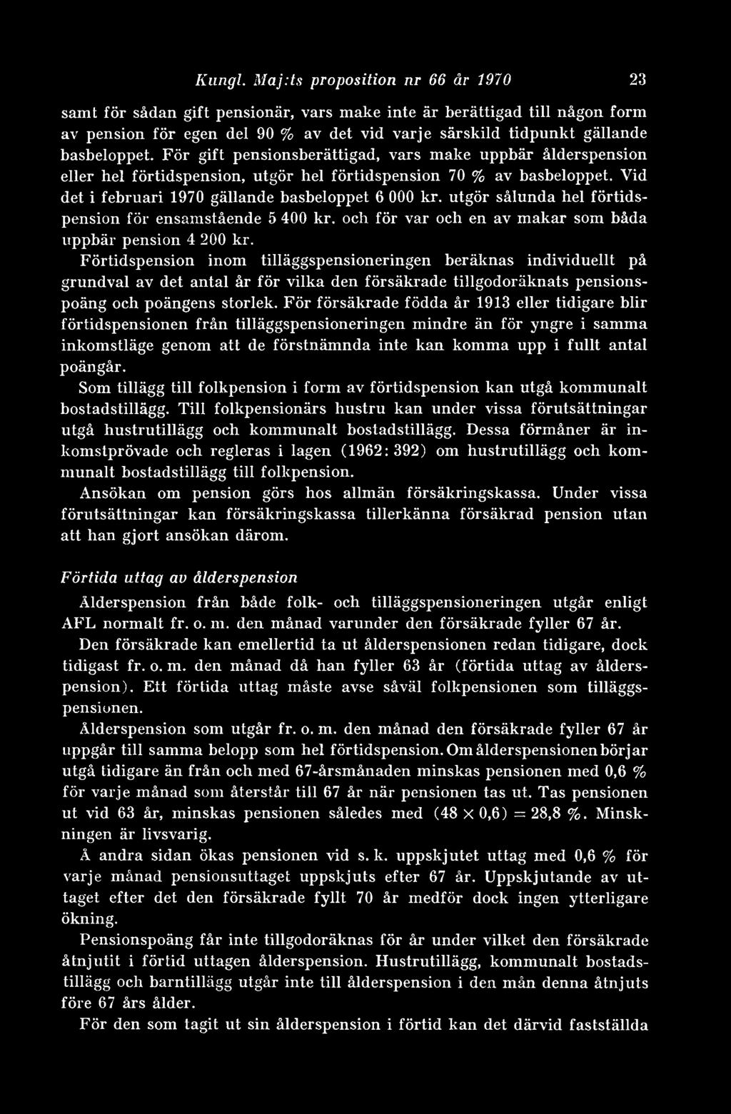 För gift pensionsberättigad, vars make uppbär ålderspension eller hel förtidspension, utgör hel förtidspension 70 % av basbeloppet. Vid det i februari 1970 gällande basbeloppet 6 000 kr.
