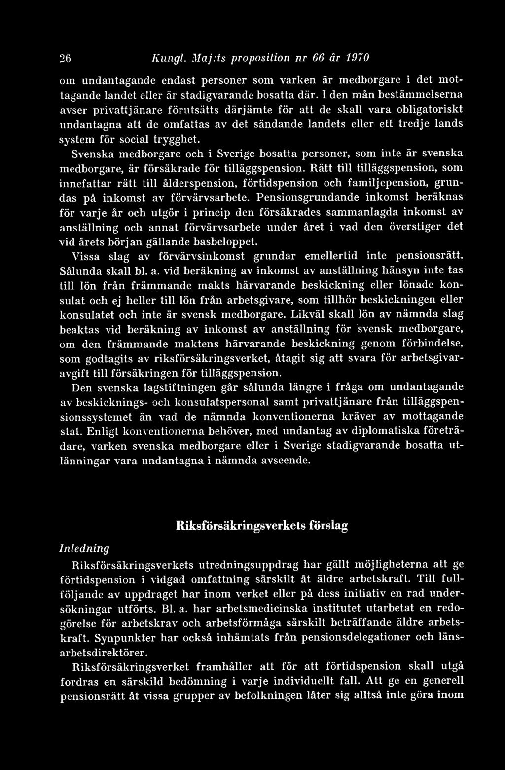 trygghet. Svenska medborgare och i Sverige bosatta personer, som inte är svenska medborgare, är försäkrade för tilläggspension.