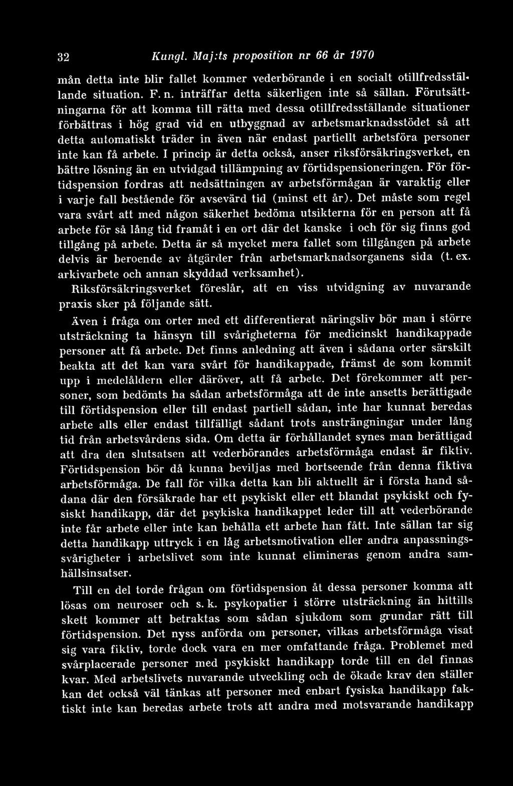 partiellt arbetsföra personer inte kan få arbete. I princip är detta också, anser riksförsäkringsverket, en bättre lösning än en utvidgad tillämpning av förtidspensioneringen.