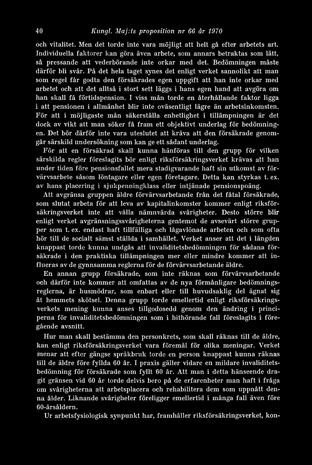 På det hela taget synes det enligt verket sannolikt att man som regel får godta den försäkrades egen uppgift att han inte orkar med arbetet och att det alltså i stort sett läggs i hans egen hand att