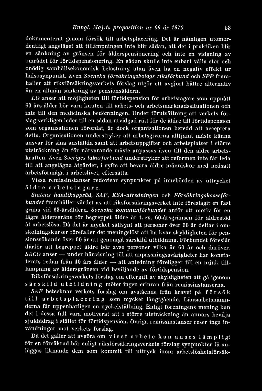 förtidspensionering. En sådan skulle inte enbart vålla stor och onödig samhällsekonomisk belastning utan även ha en negativ effekt ur hälsosynpunkt.