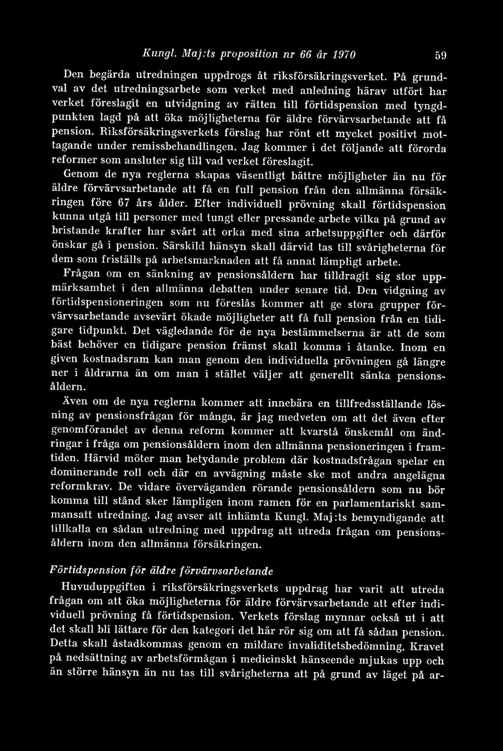 förvärvsarbetande att få pension. Riksförsäkringsverkets förslag har rönt ett mycket positivt mottagande under remissbehandlingen.