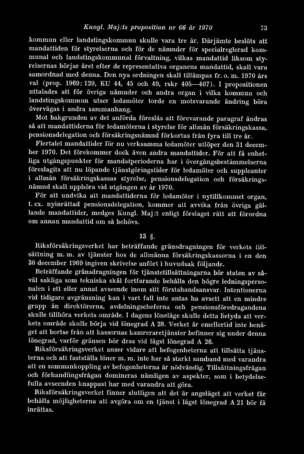 representativa organens mandattid, skall vara samordnad med denna. Den nya ordningen skall tillämpas fr. o. m. 1970 års val (prop. 1969: 129, KU 44, 45 och 49, rskr 405 407).