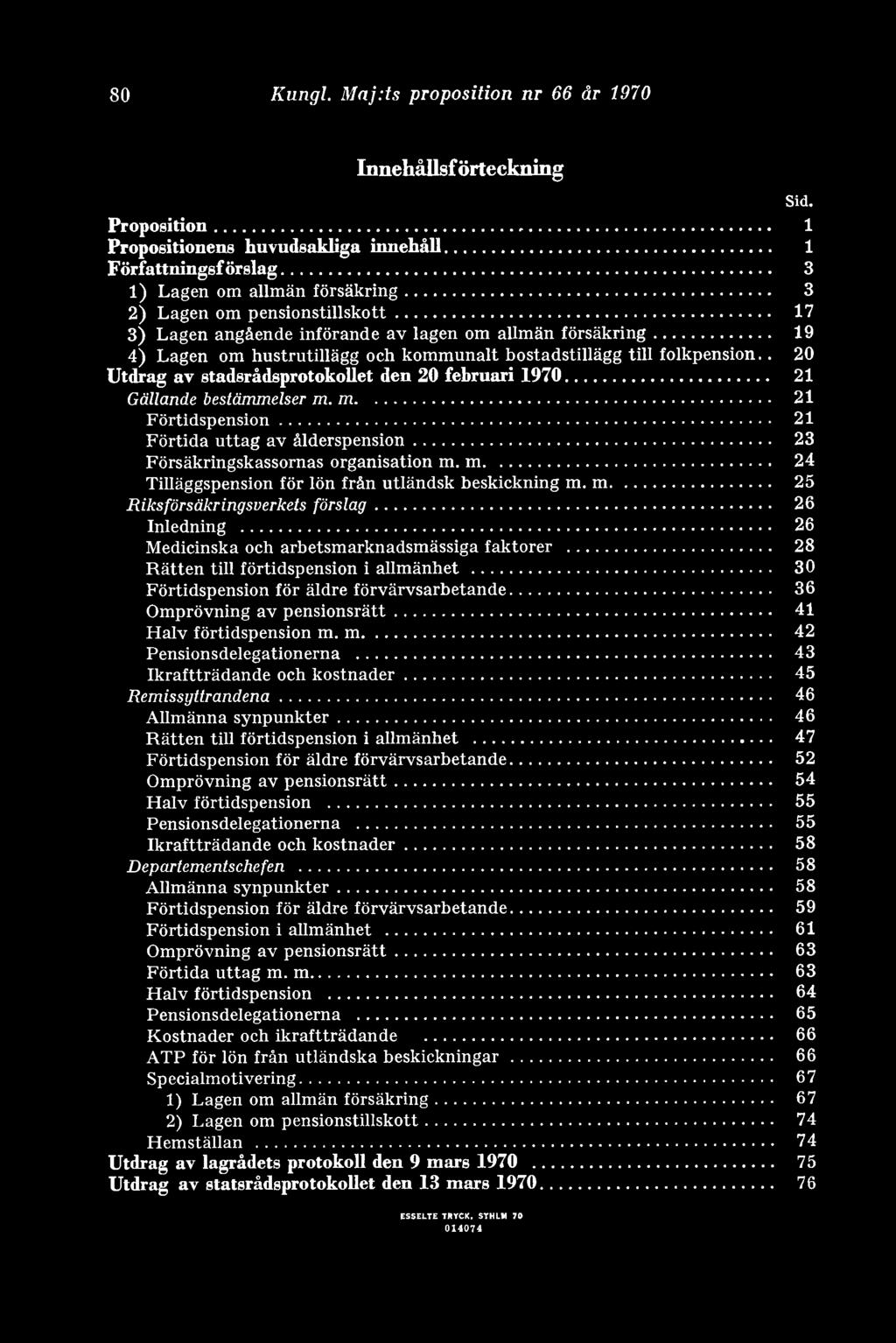 . 20 Utdrag av stadsrådsprotokollet den 20 februari 1970... 21 Gällande bestämmelser m. m... 21 Förtidspension... 21 Förtida uttag av ålderspension... 23 Försäkringskassornas organisation m. m... 24 Tilläggspension för lön från utländsk beskickning m.