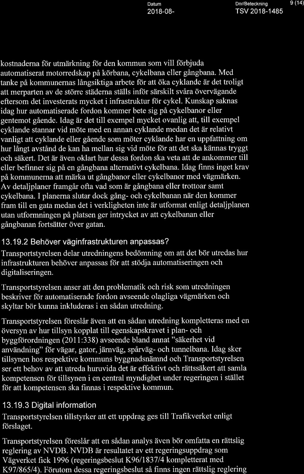 Med tanke på kommunernas långsiktiga arbete för att öka cyklande är det troligt att merparten av de större städerna ställs inför särskilt svåra övervägande eftersom det investerats mycket i