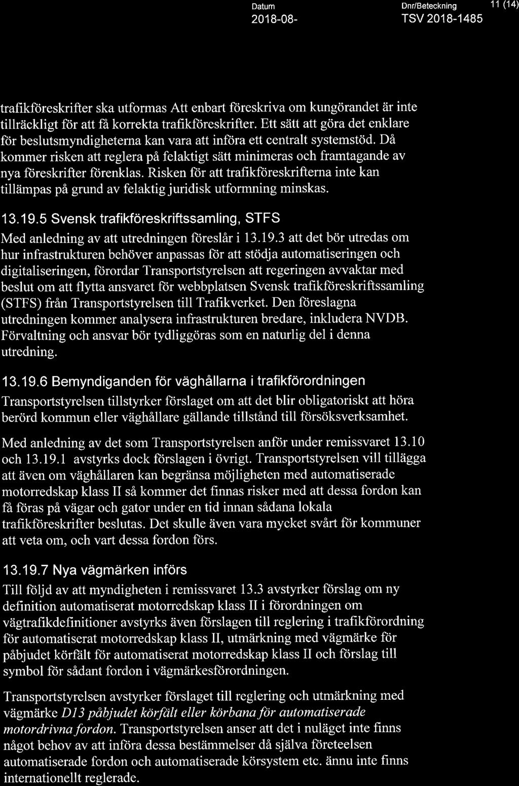>, T RA N S P O R T Datum Dnr/Beleckning 11 (14) A STYR ELSE N 2018-08- TSV 2018-1485 trafikföreskrifter ska utformas Att enbart föreskriva om kungörandet är inte tillräckligt för att få korrekta