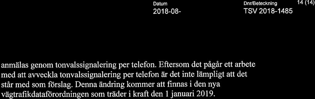 Eftersom det pågår ett arbete med att avveckla tonvalssignalering per telefon är det inte