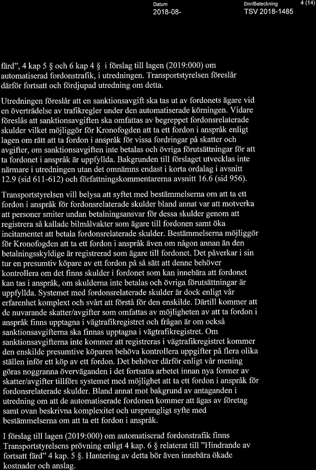 Utredningen föreslår att en sanktionsavgift ska tas ut av fordonets ägare vid en överträdelse av trafikregler under den automatiserade körningen.