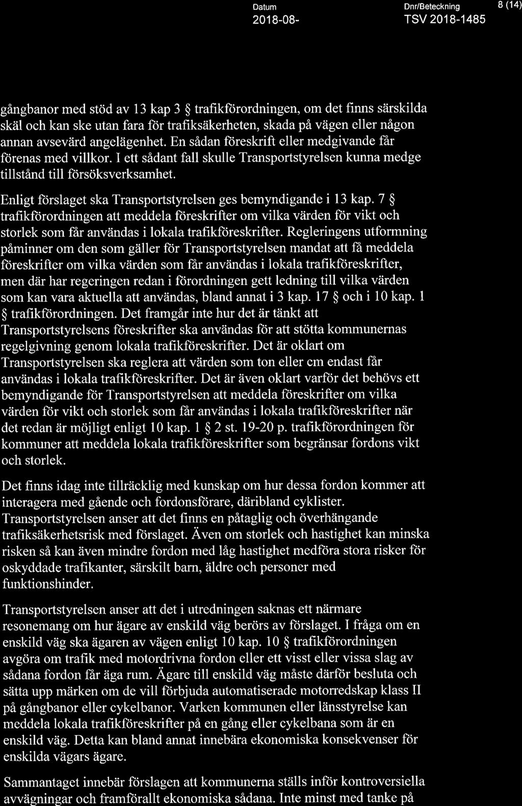 I ett sådant fall skulle Transportstyrelsen kunna medge tillstånd till försöksverksamhet. Enligt förslaget ska Transportstyrelsen ges bemyndigande i 13 kap.