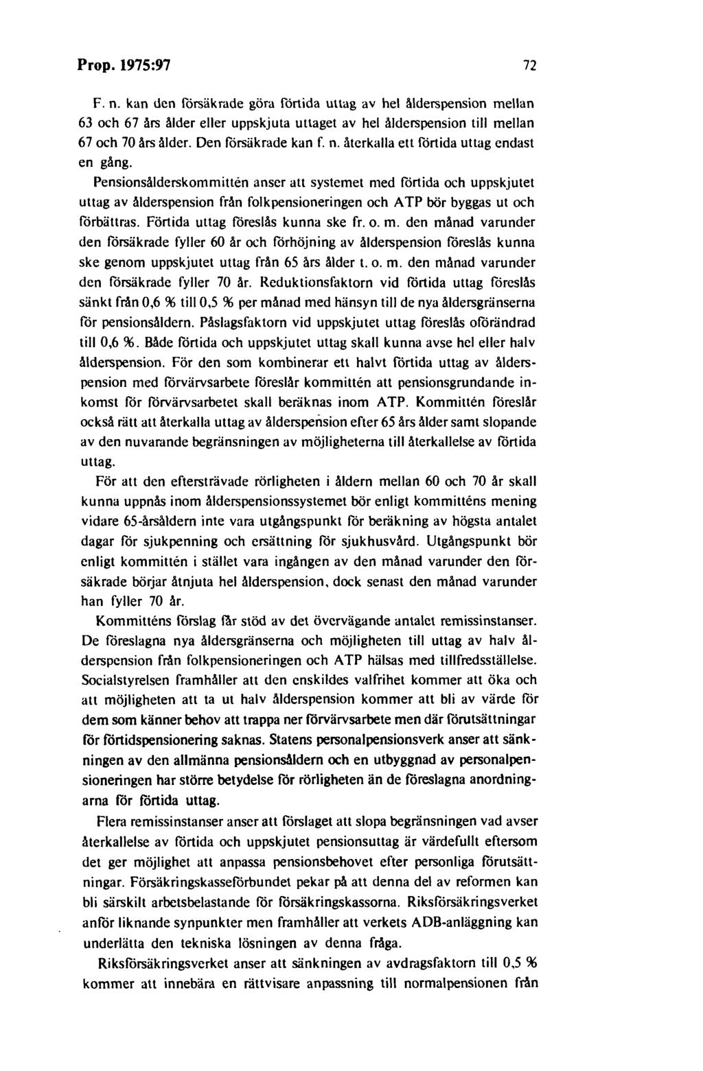 Prop. 1975:97 72 F. n. kan den försäkrade göra förtida ullag av hel ålderspension mellan 63 och 67 års ålder eller uppskjuta uttaget av hel ålderspension till mellan 67 och 70 års ålder.