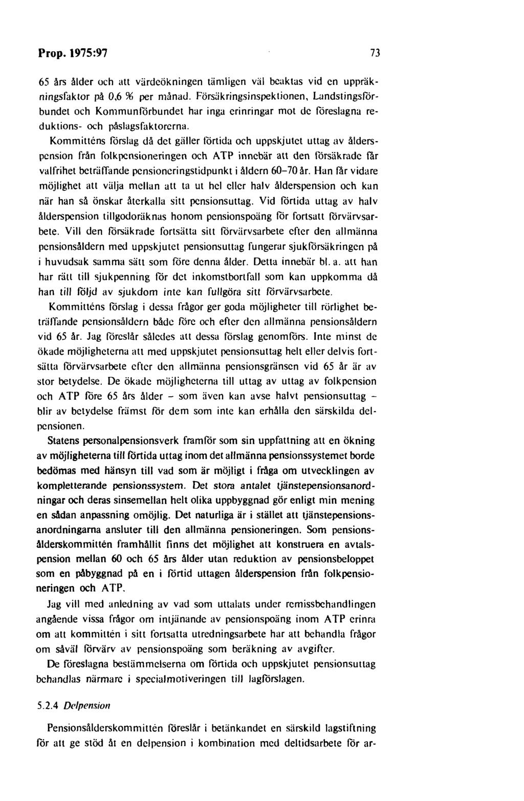 Prop. 1975:97 73 65 års ålder och att värdeökningen tämligen väl beaktas vid en uppräkningsfaktor på 0,6 % per månat!
