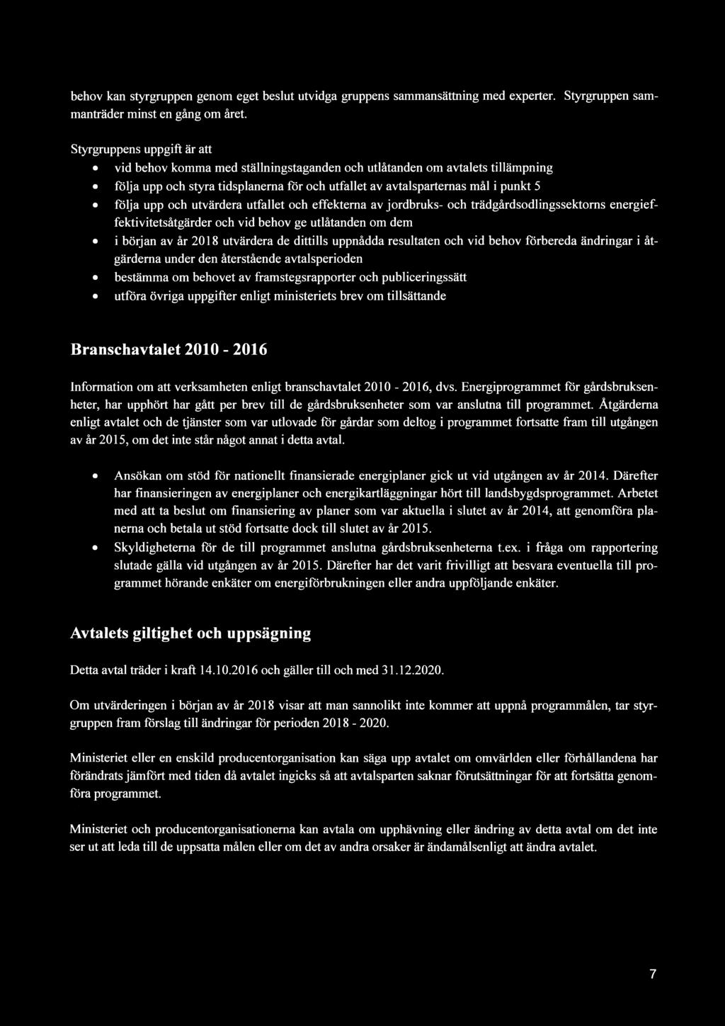 och utvärdera utfallet och effekterna av jordbruks- och trädgårdsodlingssektoms energieffektivitetsåtgärder och vid behov ge utlåtanden om dem i början av år 2018 utvärdera de dittills uppnådda