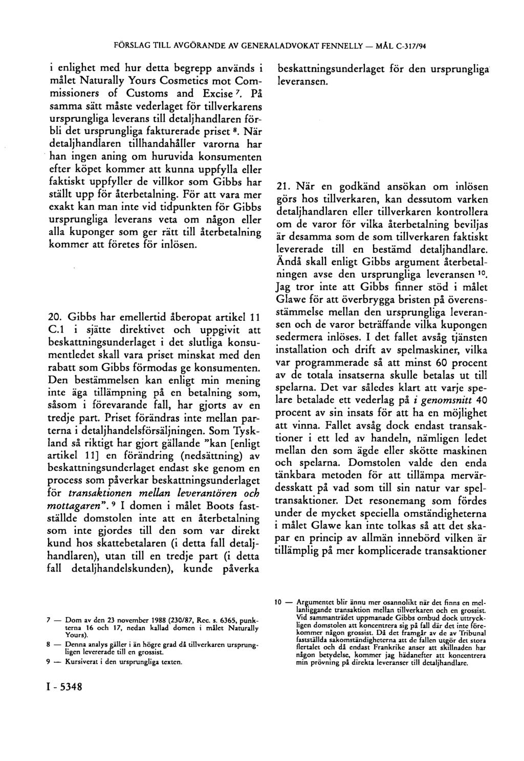 FÖRSLAG TILL AVGÖRANDE AV GENERALADVOKAT FENNELLY MAL C-317/94 i enlighet med hur detta begrepp används i målet Naturally Yours Cosmetics mot Commissioners of Customs and Excise 7.