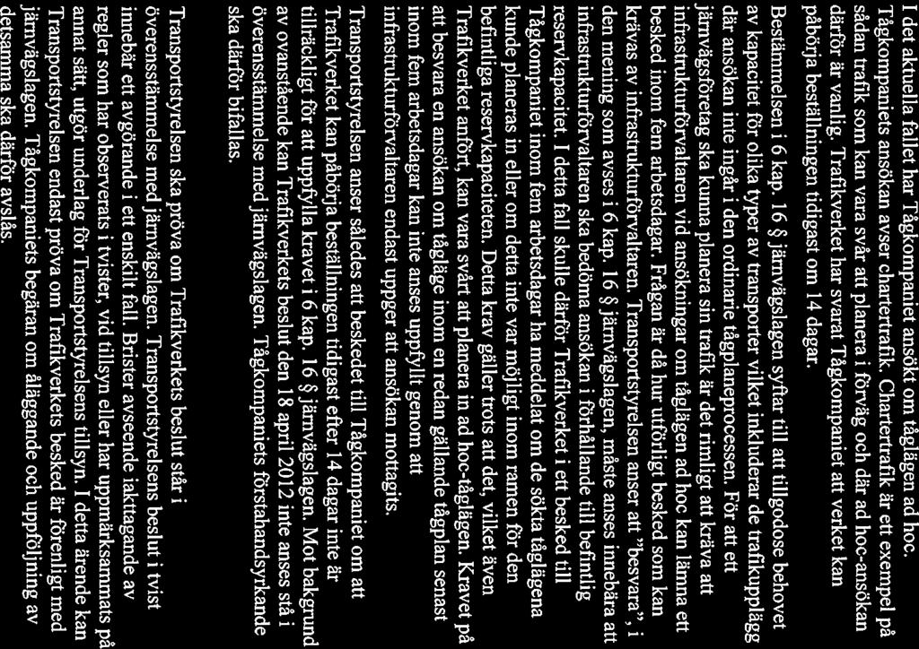 TRANSPORT Datum Dnr/Beteckning STYRELSEN 2012-12-10 TSJ 2012-789 1 det aktuella fallet har Tågkompaniet ansökt om tåglägen ad hoc. Tågkompaniets ansökan avser chartertrafik.