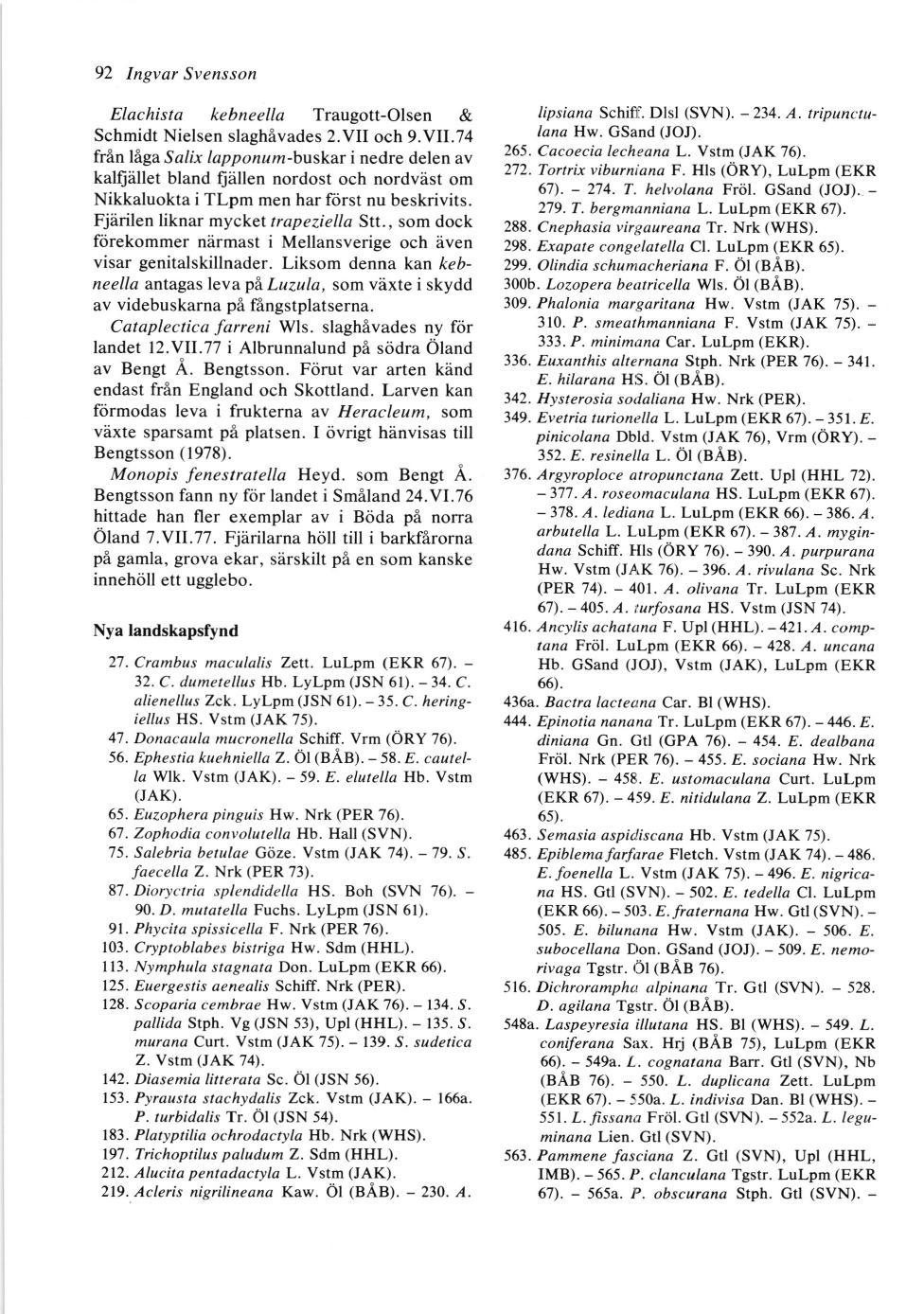 lipsiana Schifit. Dlsl (SVN). - 234. A. tripunctu- lana Hw. GSand (JOJ). 265. Cacoecia lecheana L. Vstm (JAK 76). 288. Cnephasia virgaureana Tr. Nrk (WHS). 272. Tortrix viburniana F. Hls (ORY).