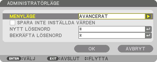 MENYLÄGE SPARA INTE INSTÄLL- DA VÄRDEN NYTT LÖSENORD/BE- KRÄFTA LÖSENORD Välj antingen menyn [BASIC] eller [AVANCERAT].