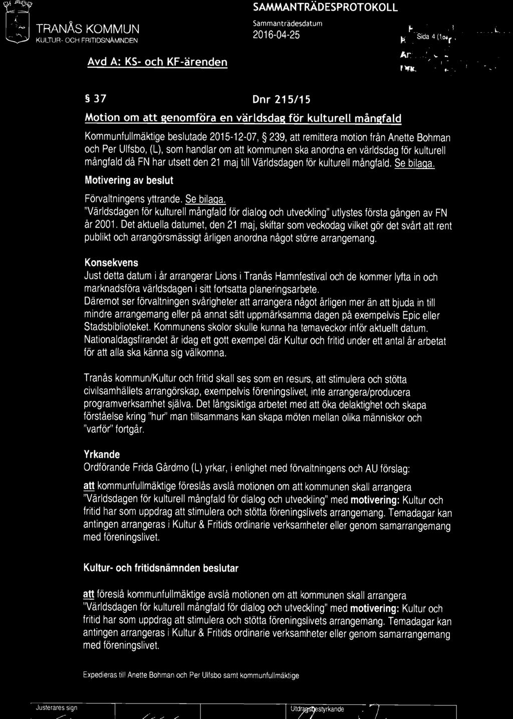 kommunen ska anordna en världsdag för kulturell mångfald då FI\J har utsett den 21 maj till Världsdagen för kulturell mångfald. Se bilaga.