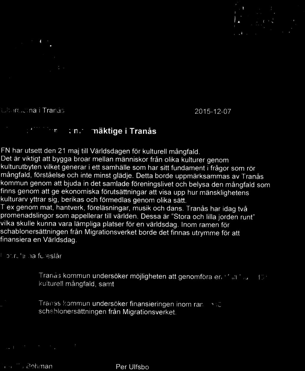 Detta borde uppmärksammas av Tranås kommun genom att bjuda in det samlade föreningslivet och belysa den mångfald som finns genom att ge ekonomiska förutsättningar att visa upp hur mänsklighetens