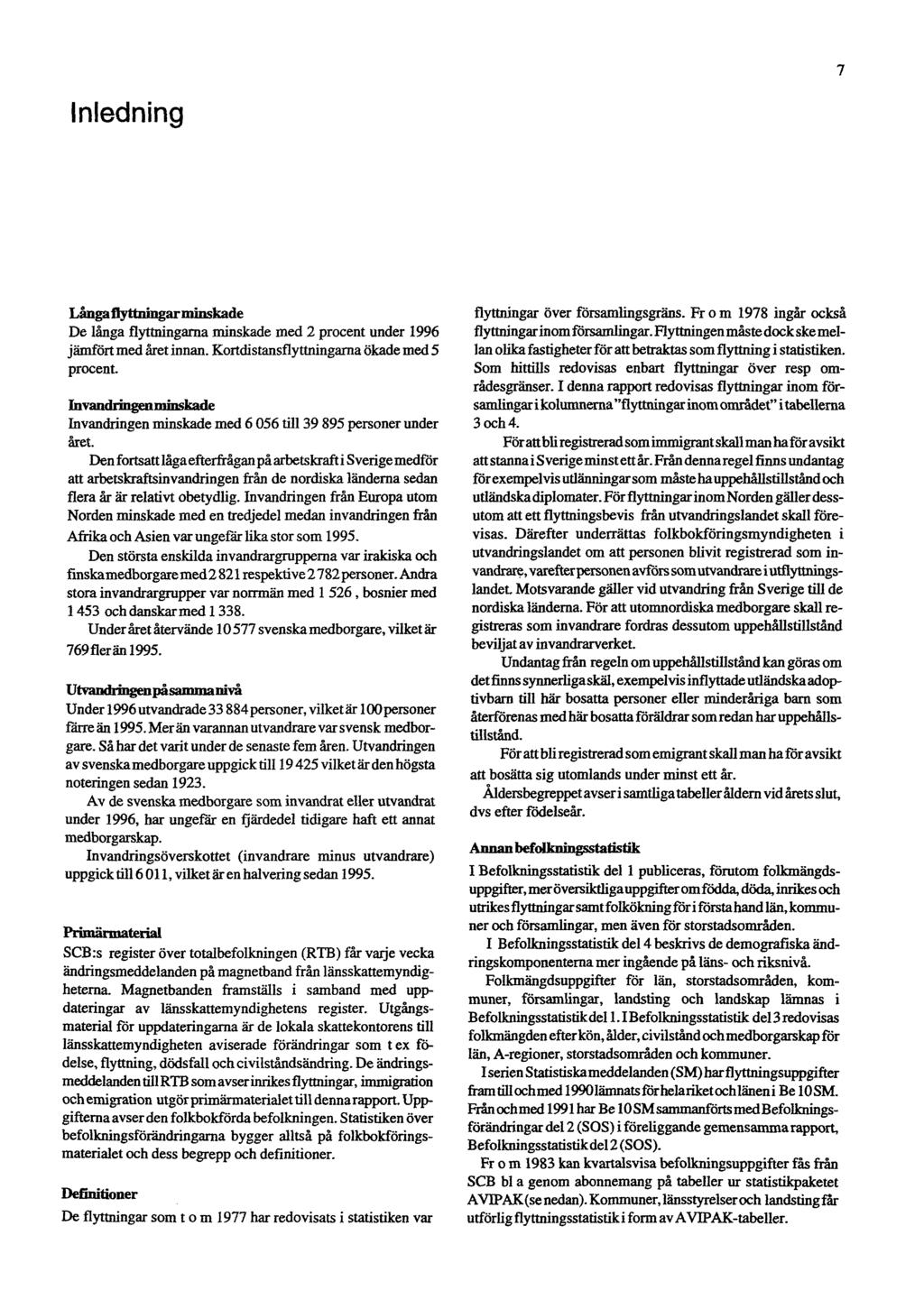 7 Inledning Långaflyttningarminskade De långa flyttningarna minskade med 2 procent under 1996 jämfört med året innan. Kortdistansfly ttningarna ökade med 5 procent.