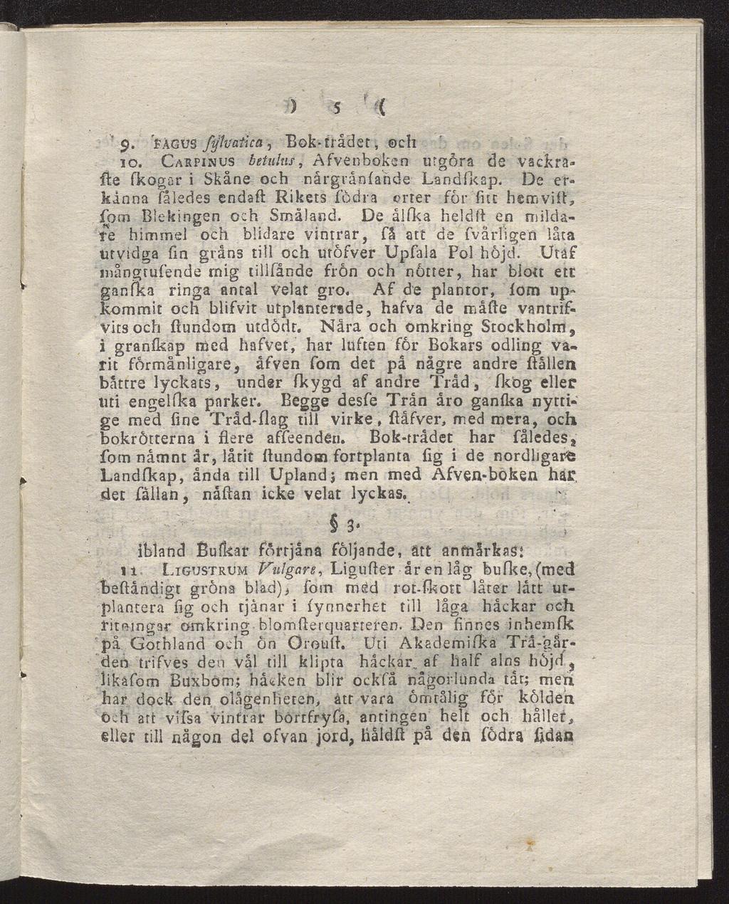 ) 5 { $. fägus ftjkaiicå, "Bok-tråder, ch io. Cakpinus tetulus, Afvenbokcn urgöra de vackrafle fkogar i Skåne och nårgrånfande Landfkap.
