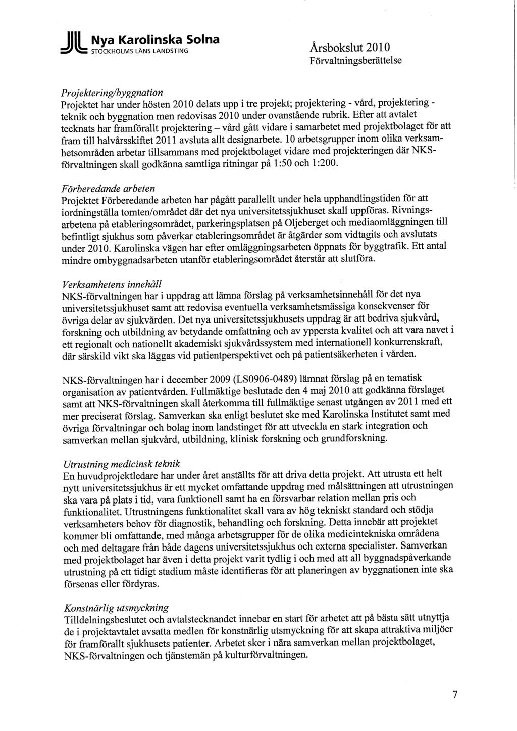JUL N y a Karolinska Solna ZZ*WZ Årsbokslut 2010 STOCKHOLMS LÄNS LANDSTING Projektering/byggnation Projektet har under hösten 2010 delats upp i tre projekt; projektering - vård, projektering - teknik