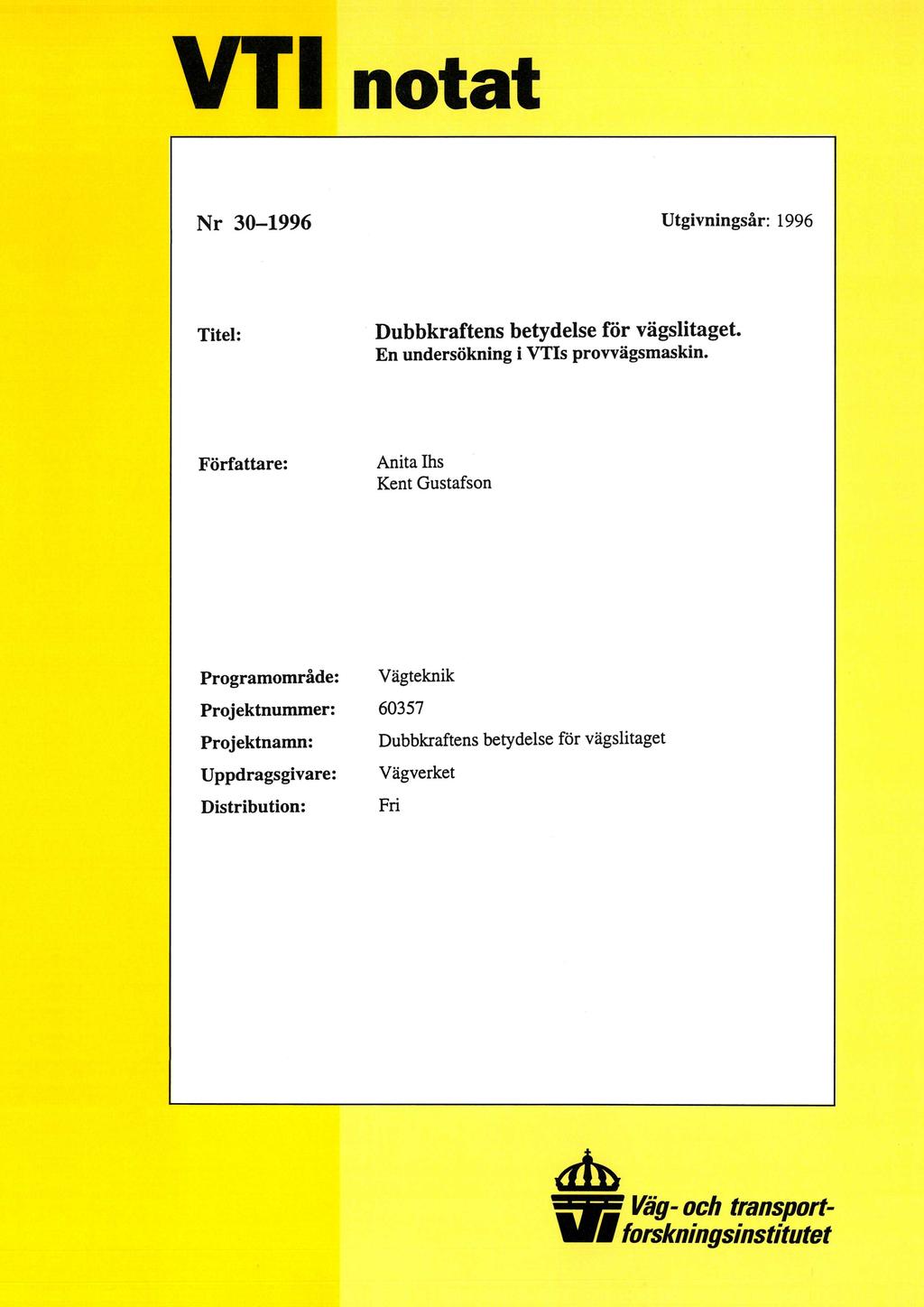 VT1 notat Nr 30-1996 Utgivningsår: 1996 Titel: Dubbkraftens betydelse för vägslitaget. En undersökning i VTlIs provvägsmaskin.